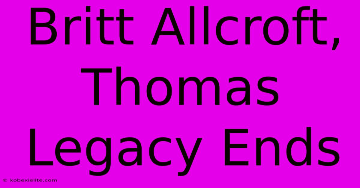 Britt Allcroft, Thomas Legacy Ends