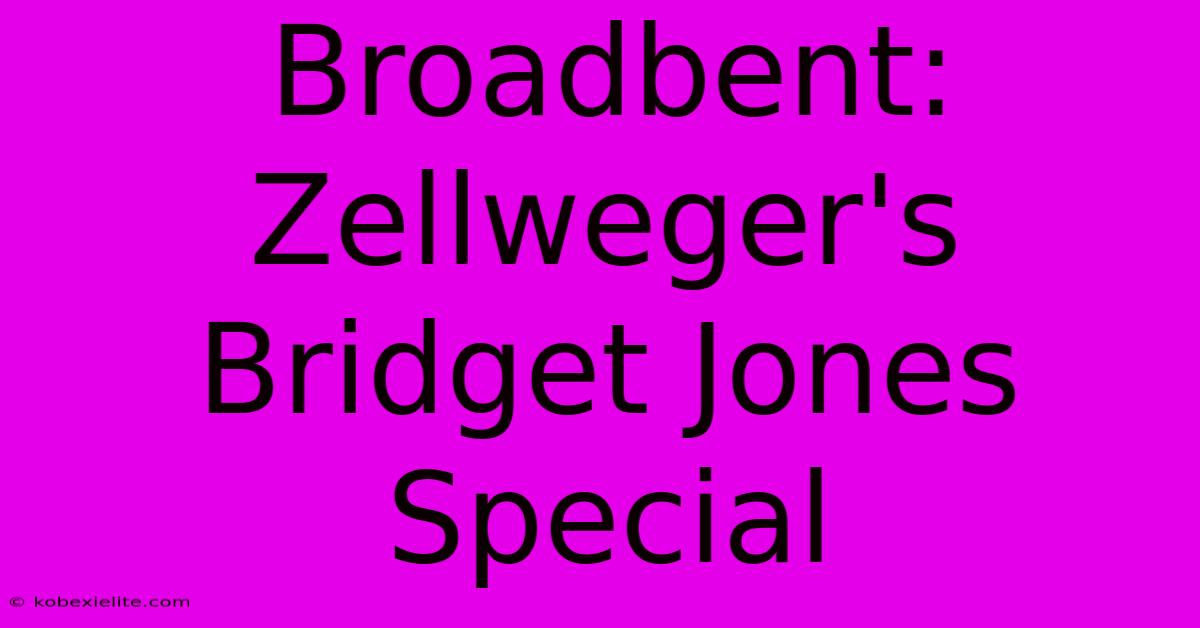 Broadbent: Zellweger's Bridget Jones Special