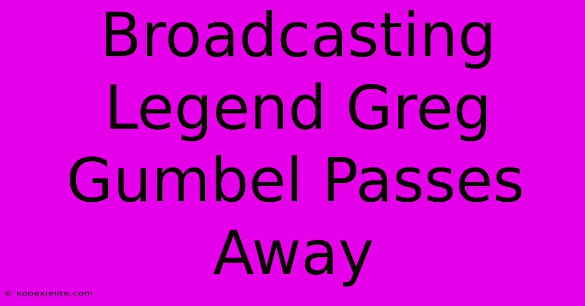 Broadcasting Legend Greg Gumbel Passes Away