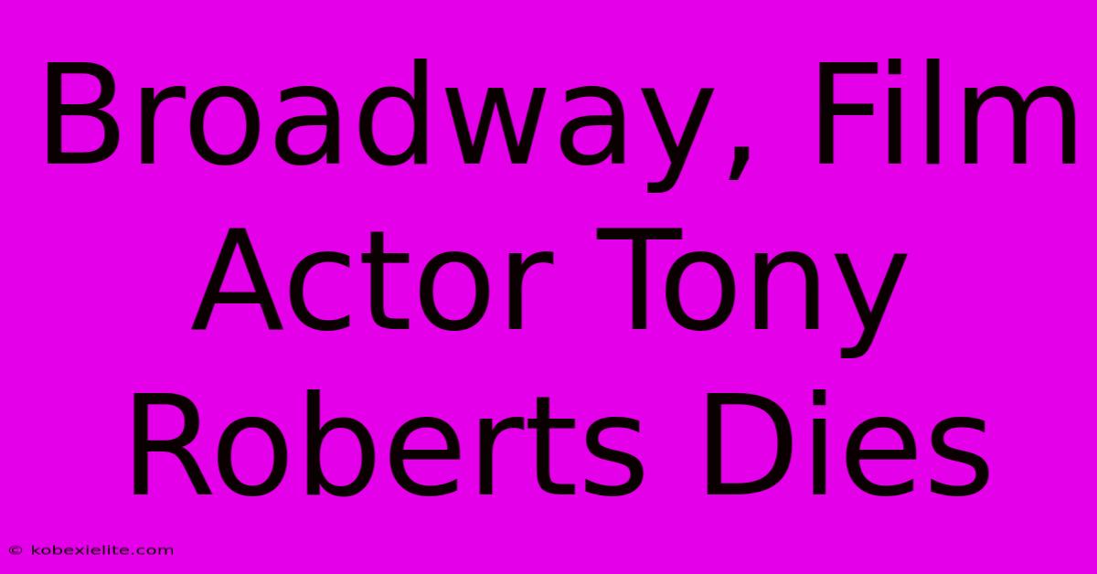 Broadway, Film Actor Tony Roberts Dies