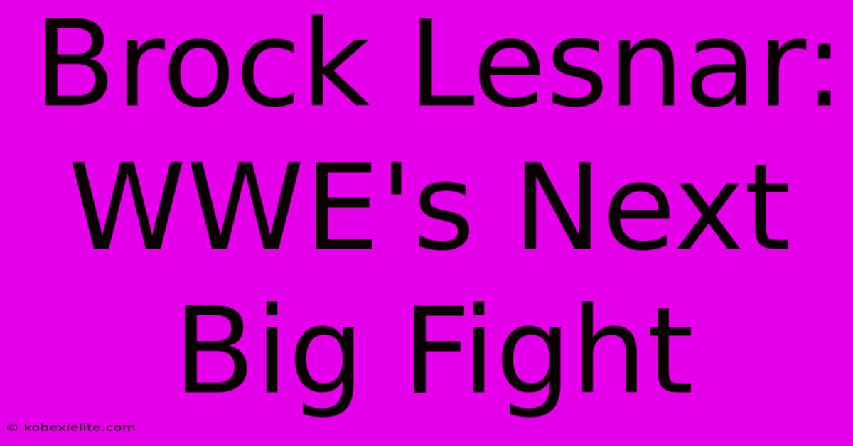 Brock Lesnar: WWE's Next Big Fight