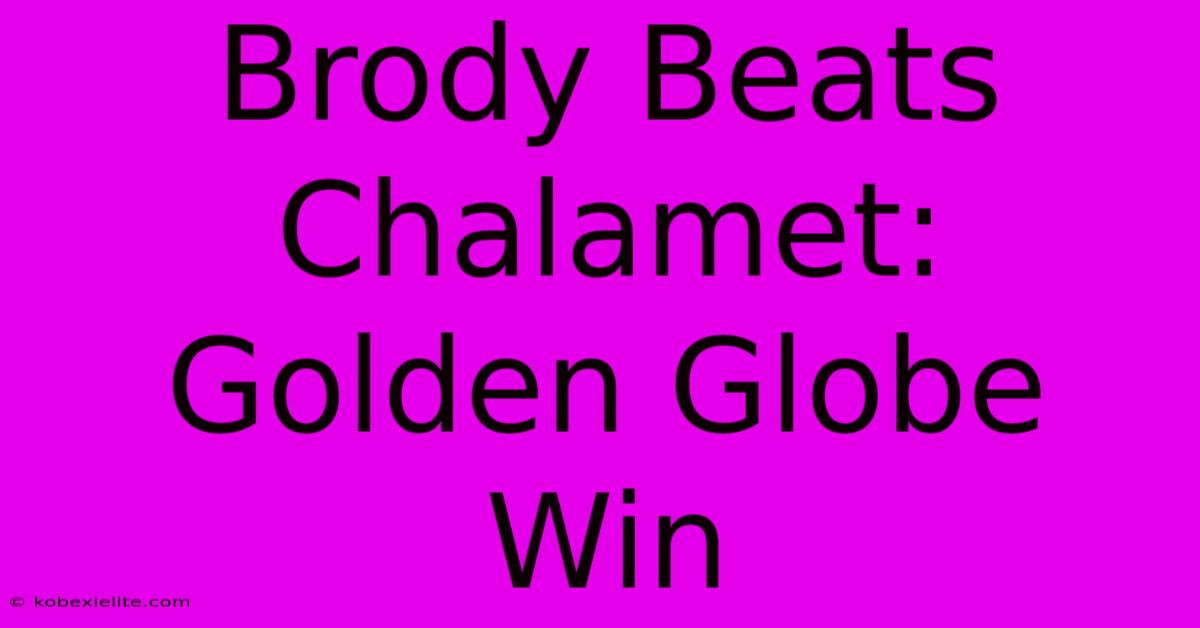 Brody Beats Chalamet: Golden Globe Win