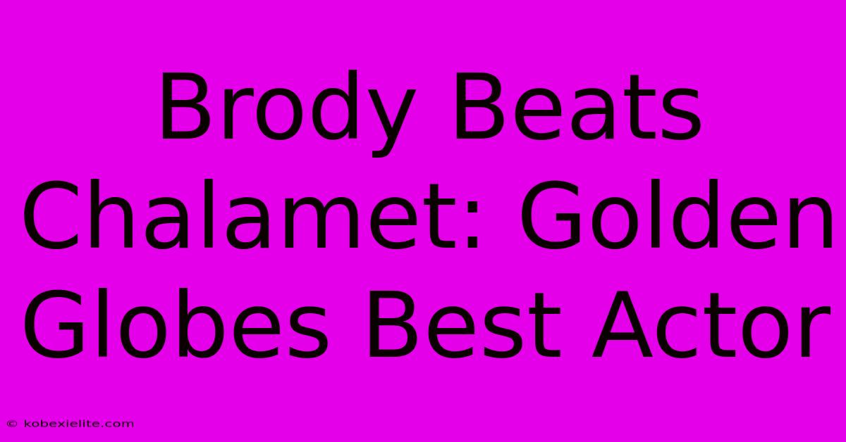 Brody Beats Chalamet: Golden Globes Best Actor