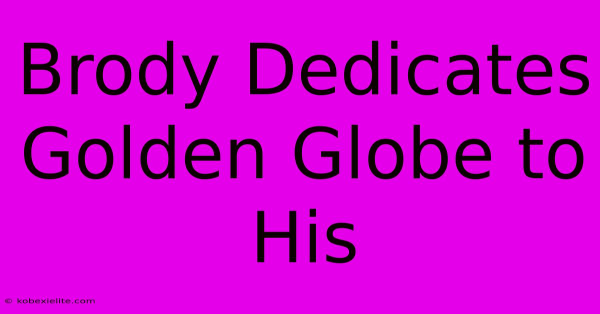 Brody Dedicates Golden Globe To His