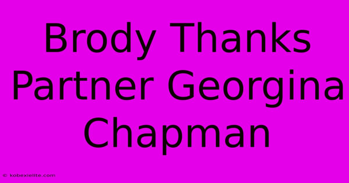 Brody Thanks Partner Georgina Chapman