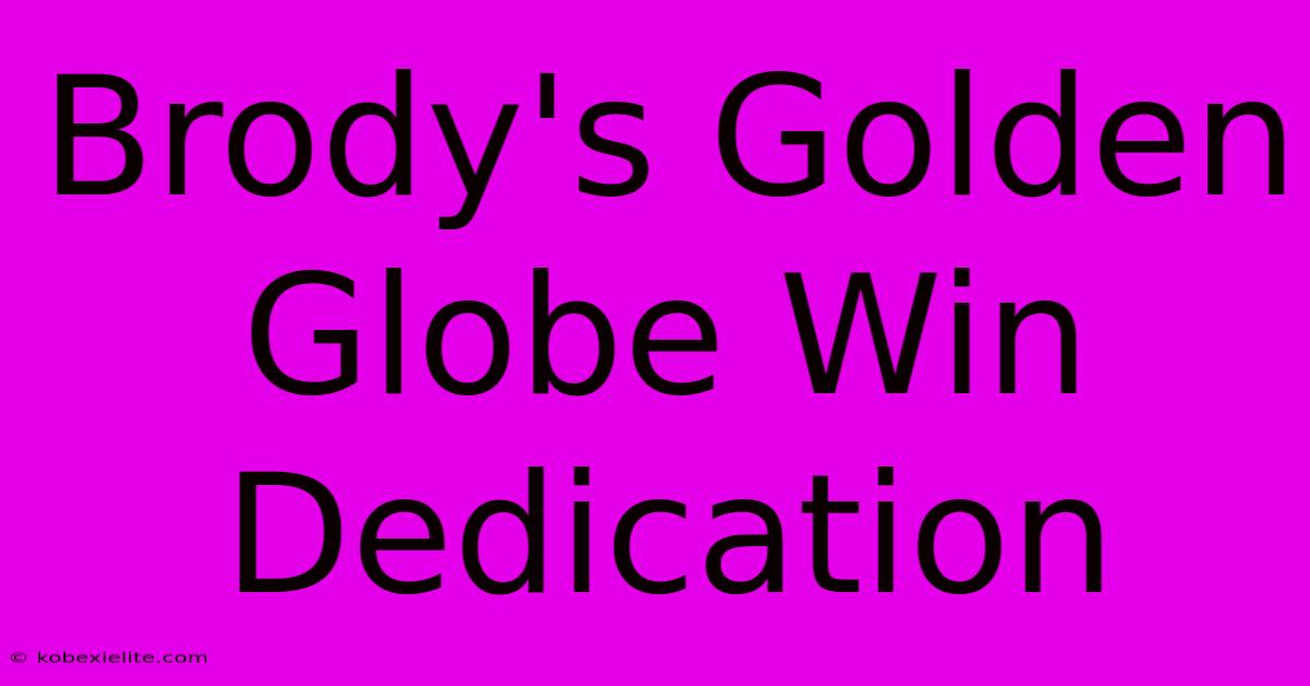 Brody's Golden Globe Win Dedication