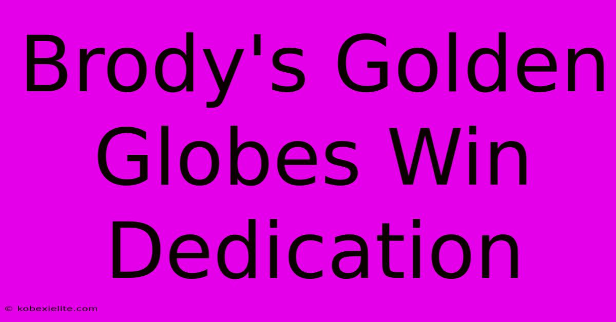 Brody's Golden Globes Win Dedication