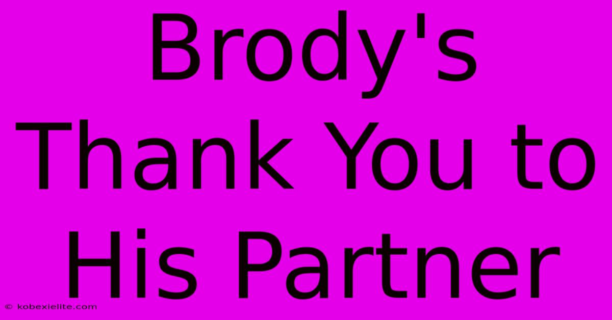 Brody's Thank You To His Partner