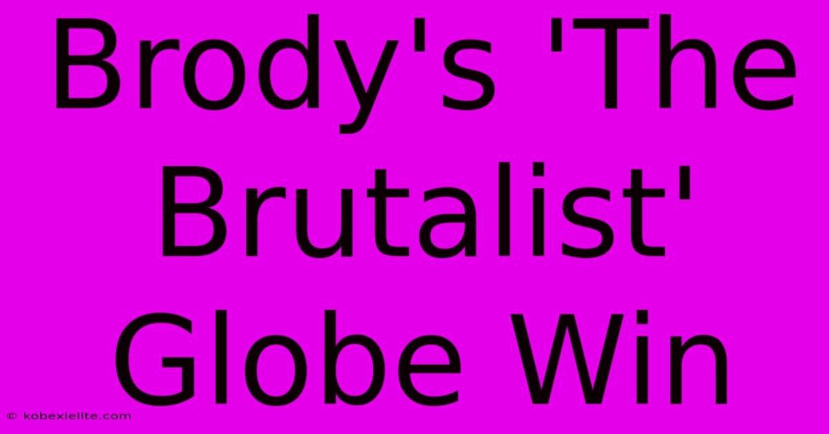 Brody's 'The Brutalist' Globe Win