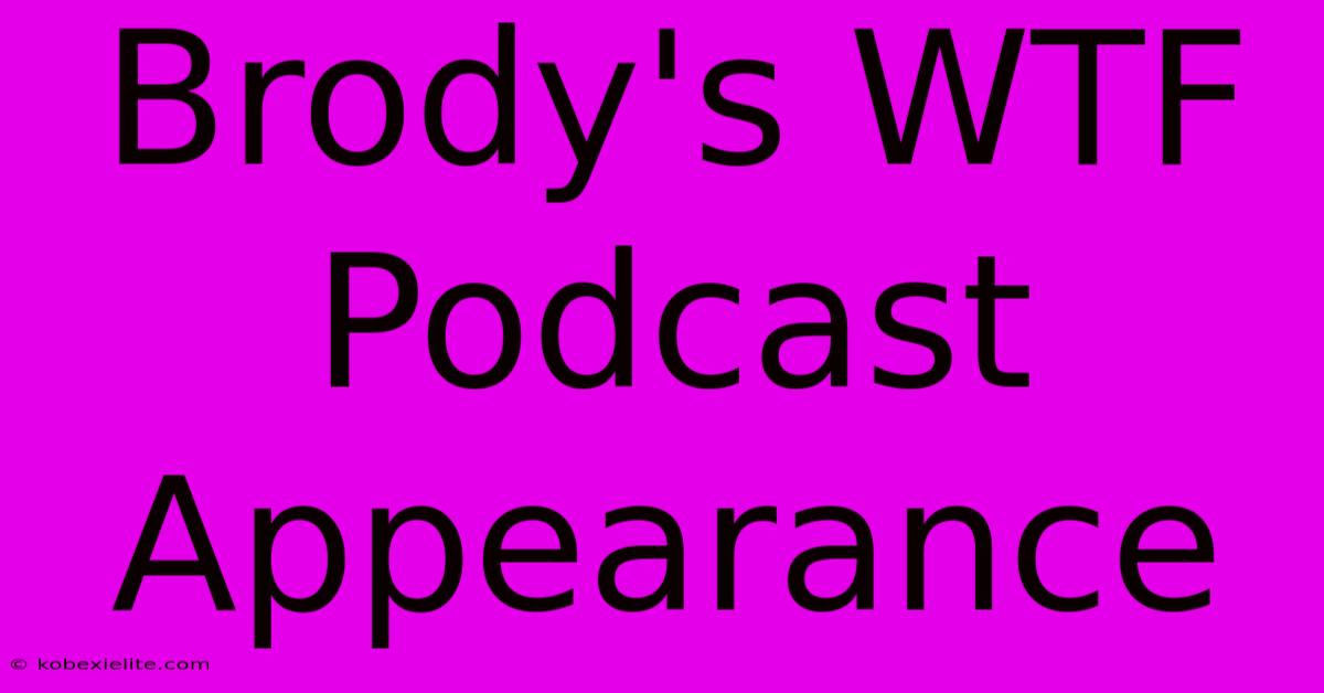 Brody's WTF Podcast Appearance