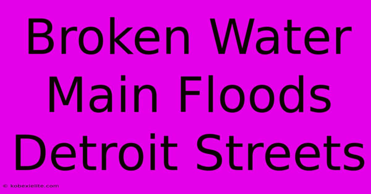 Broken Water Main Floods Detroit Streets