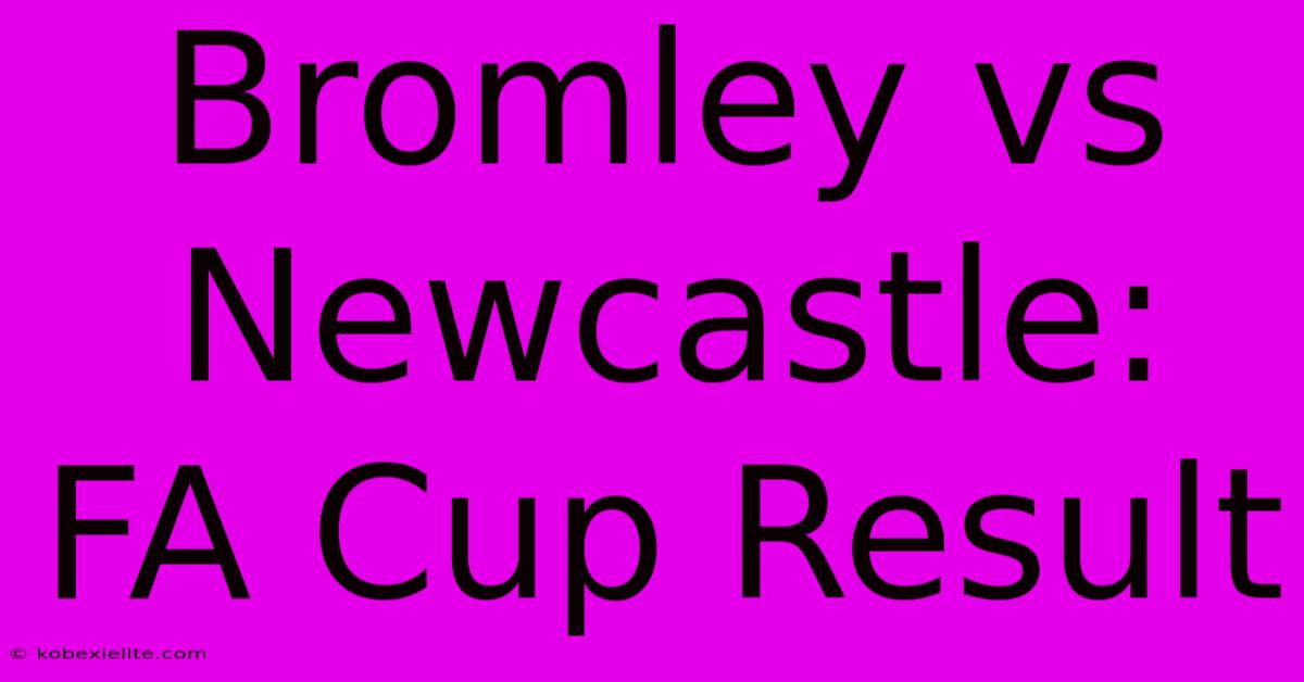 Bromley Vs Newcastle: FA Cup Result