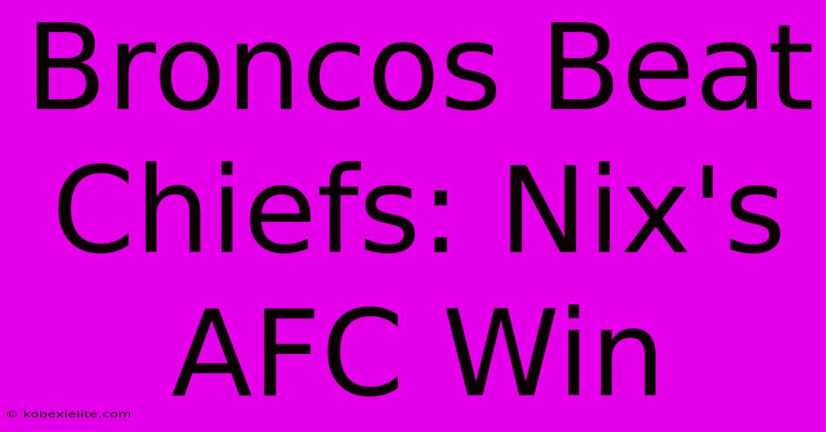 Broncos Beat Chiefs: Nix's AFC Win