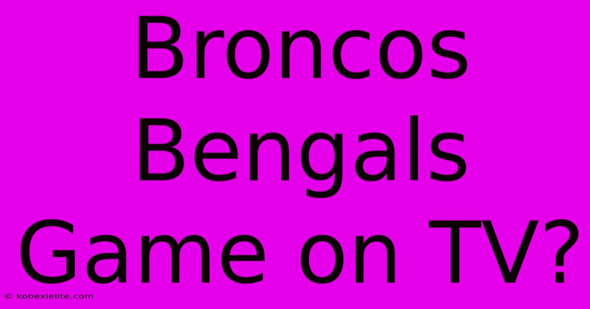 Broncos Bengals Game On TV?