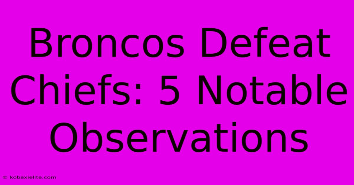 Broncos Defeat Chiefs: 5 Notable Observations