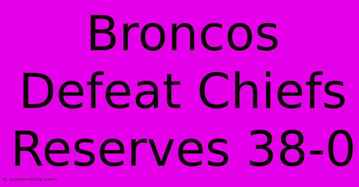 Broncos Defeat Chiefs Reserves 38-0