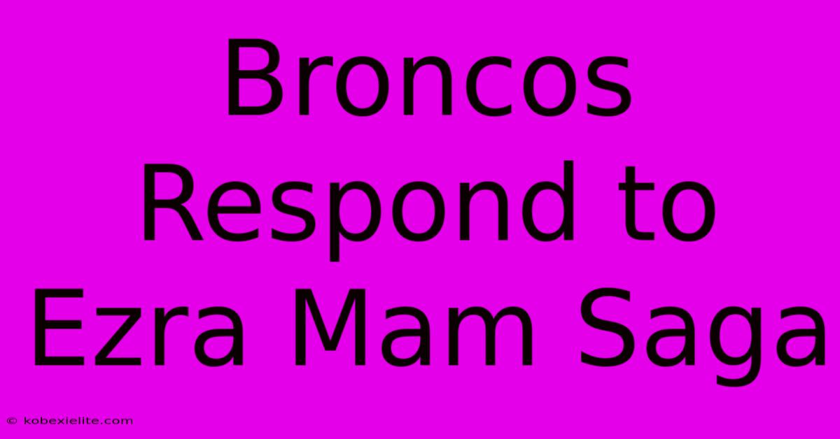 Broncos Respond To Ezra Mam Saga