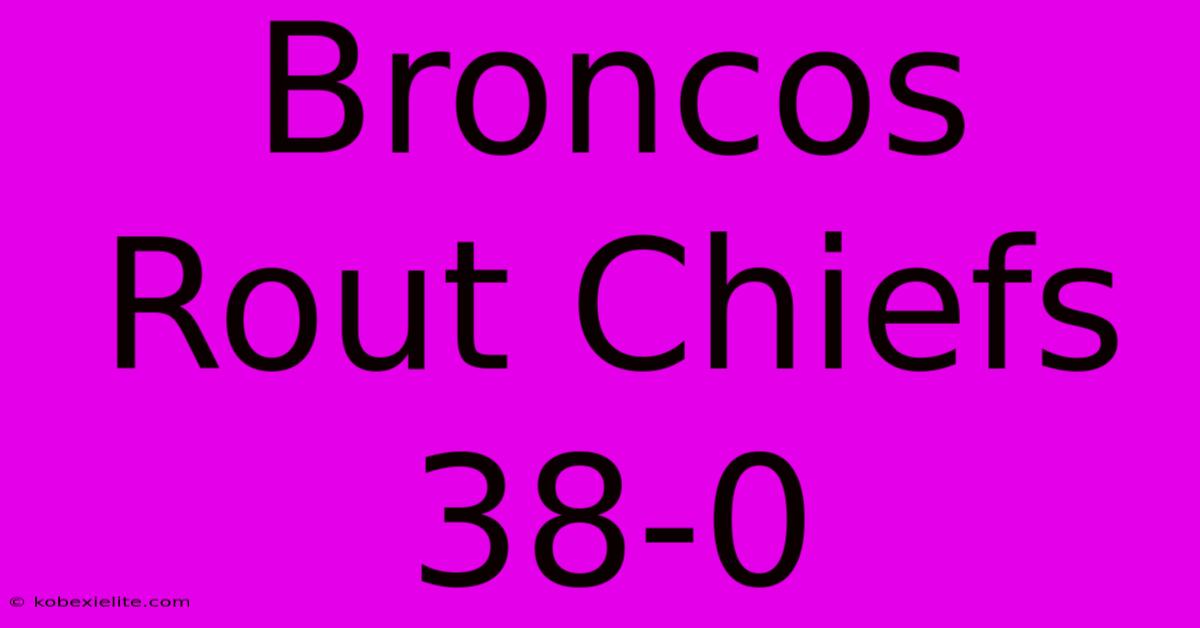 Broncos Rout Chiefs 38-0