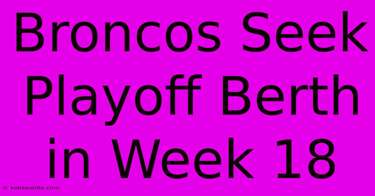 Broncos Seek Playoff Berth In Week 18