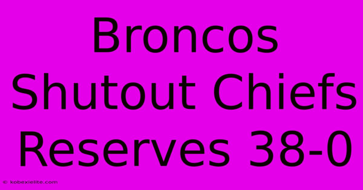 Broncos Shutout Chiefs Reserves 38-0