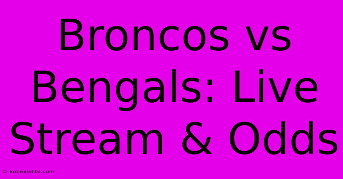 Broncos Vs Bengals: Live Stream & Odds