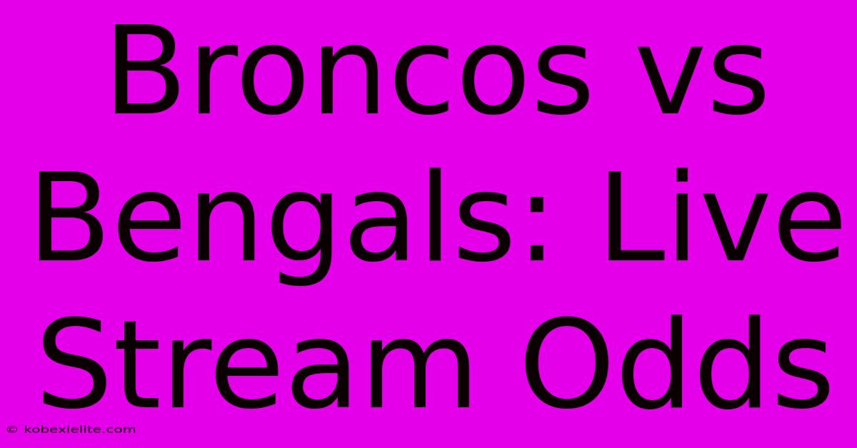 Broncos Vs Bengals: Live Stream Odds