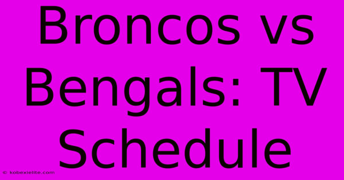 Broncos Vs Bengals: TV Schedule