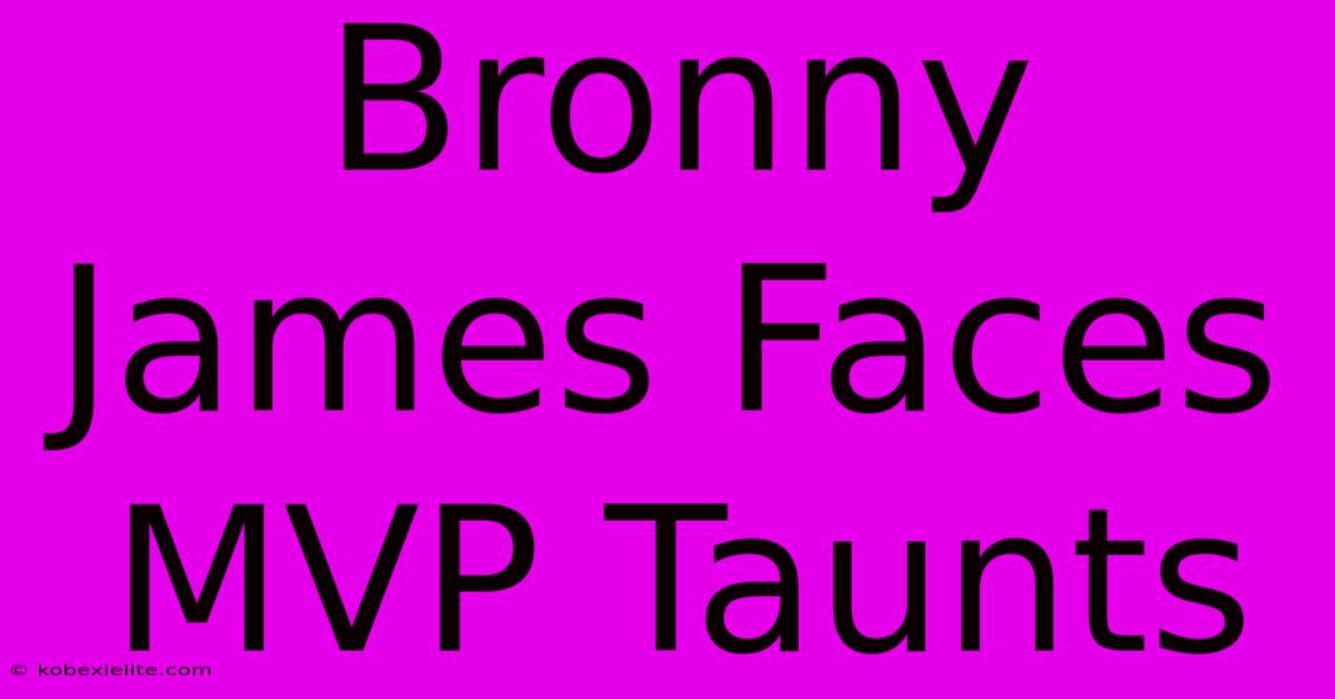 Bronny James Faces MVP Taunts