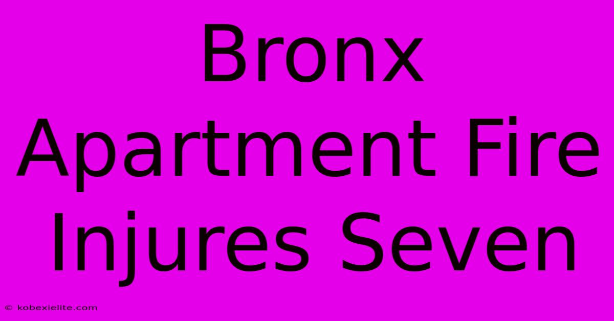 Bronx Apartment Fire Injures Seven