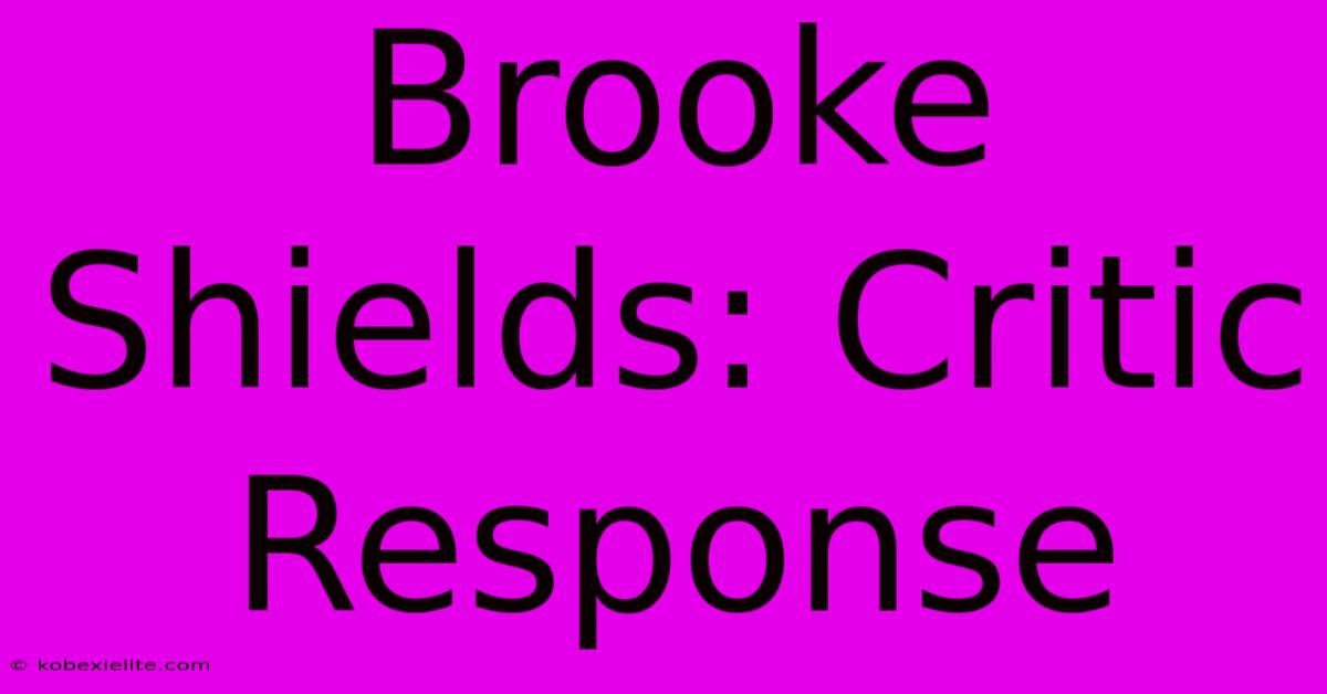 Brooke Shields: Critic Response