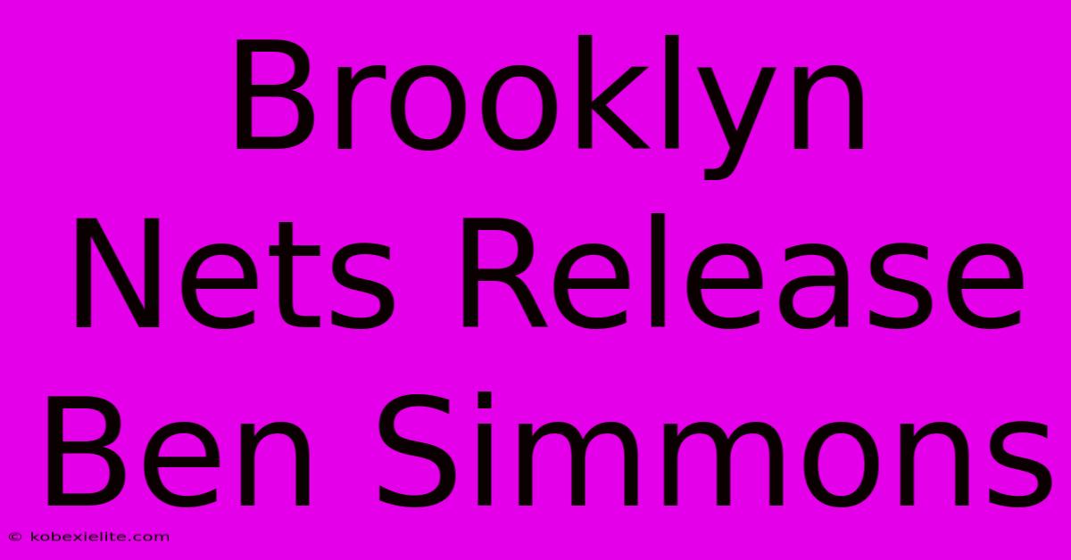 Brooklyn Nets Release Ben Simmons