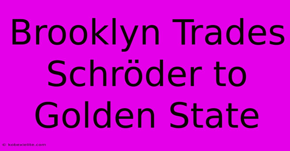Brooklyn Trades Schröder To Golden State Brooklyn Trades Schröder To Golden State