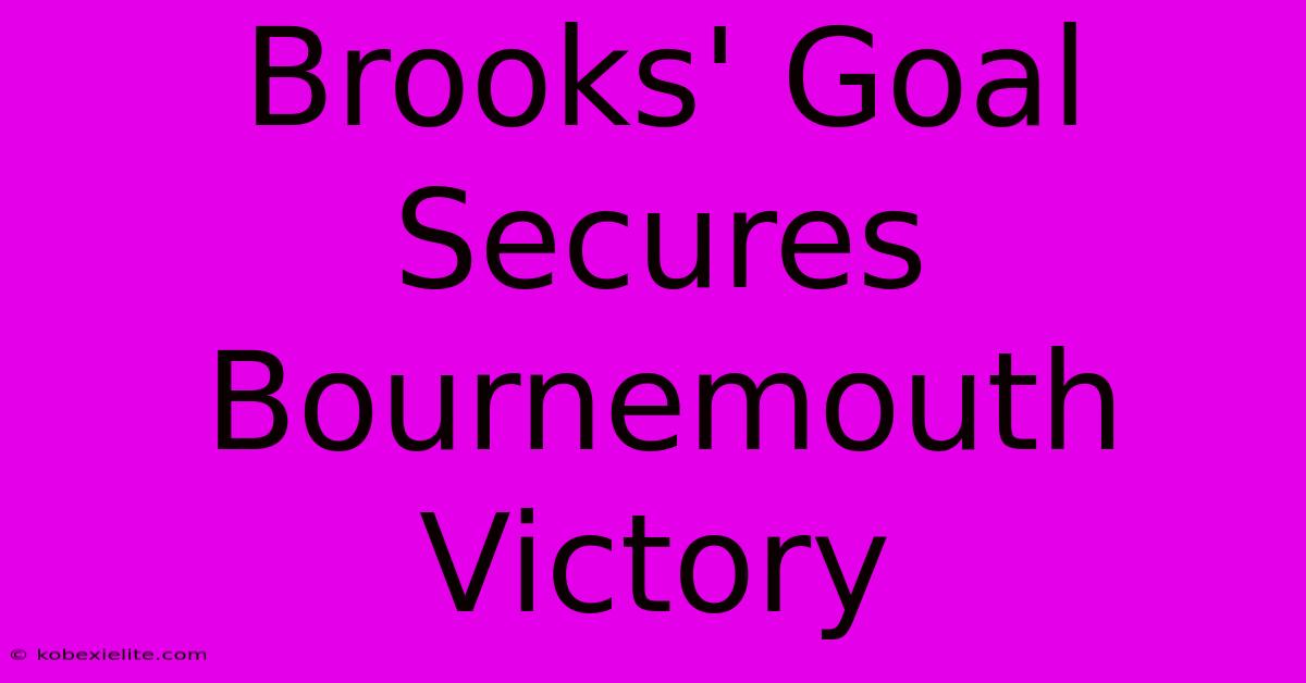 Brooks' Goal Secures Bournemouth Victory