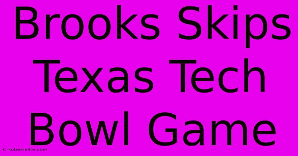 Brooks Skips Texas Tech Bowl Game