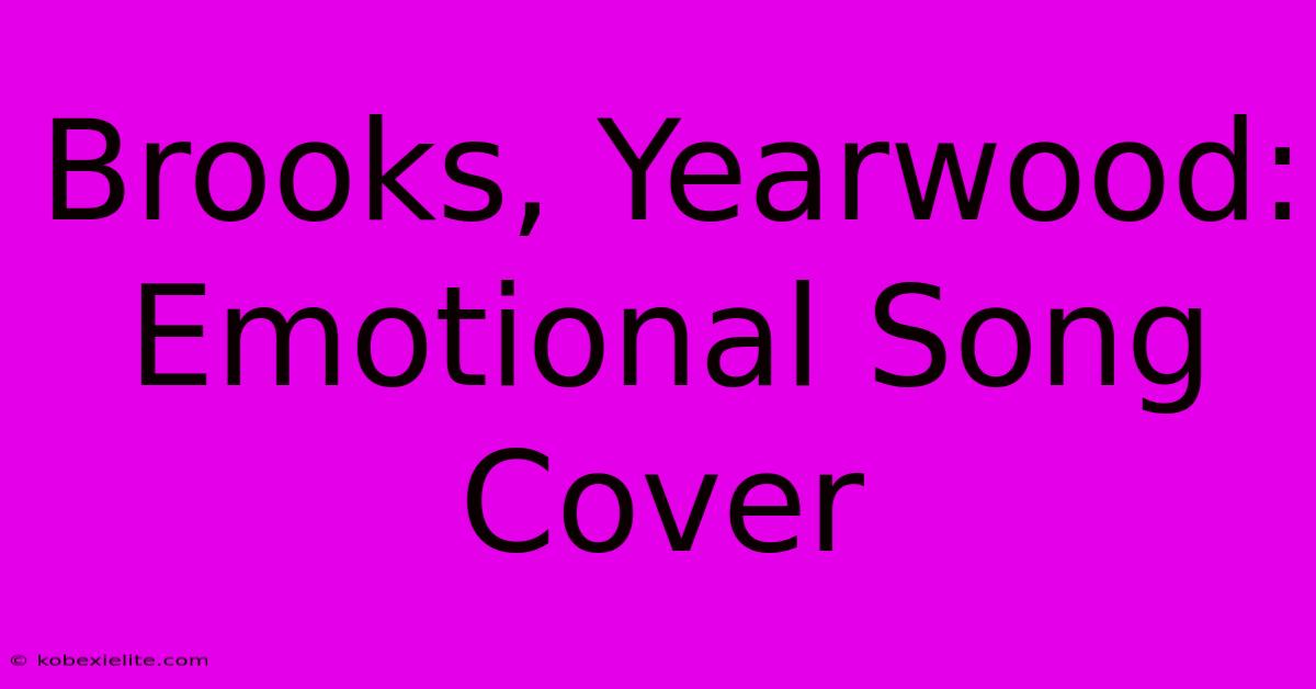 Brooks, Yearwood: Emotional Song Cover