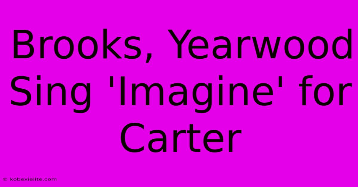 Brooks, Yearwood Sing 'Imagine' For Carter