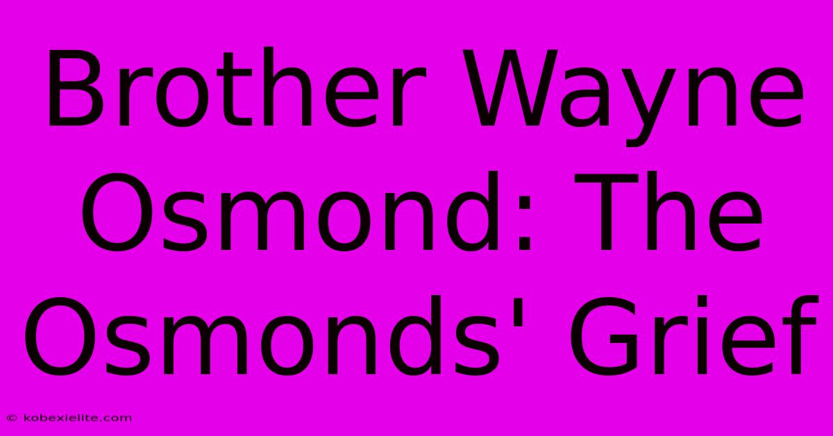 Brother Wayne Osmond: The Osmonds' Grief