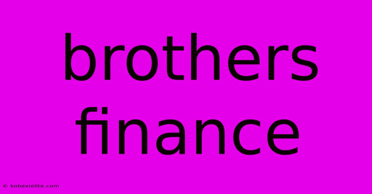 Brothers Finance Brothers Finance