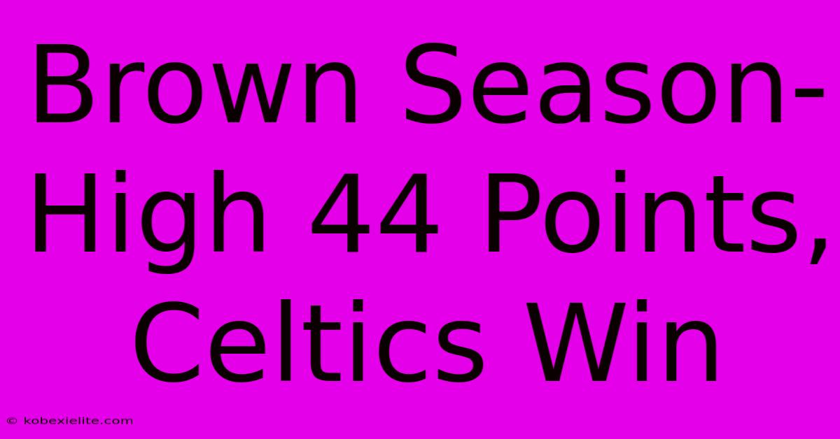 Brown Season-High 44 Points, Celtics Win