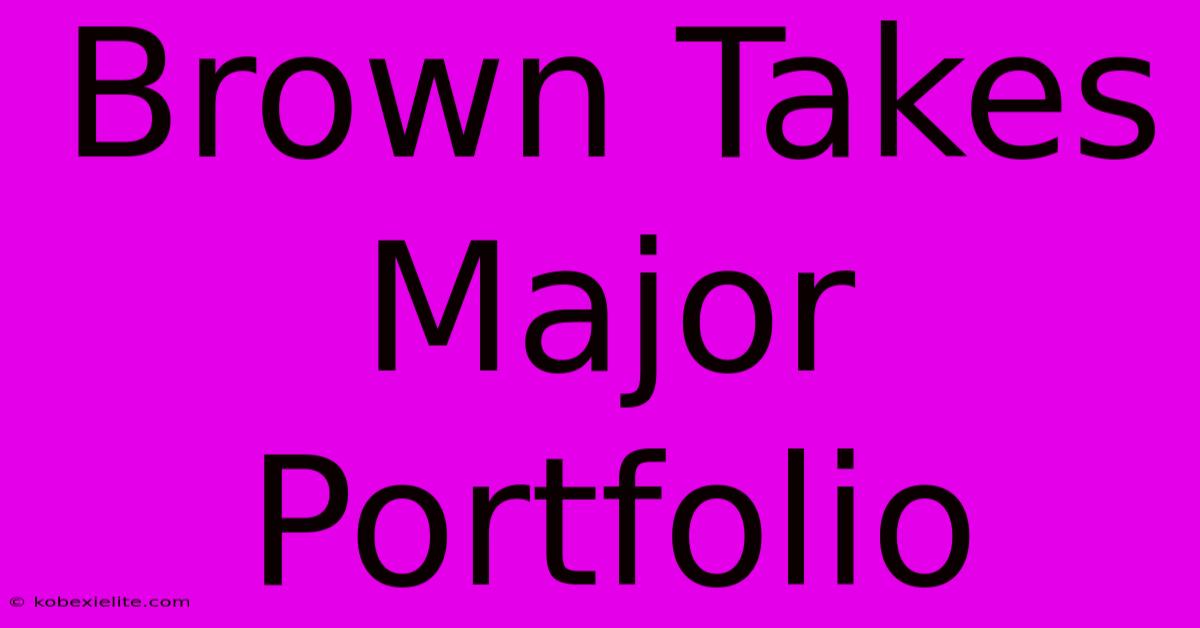 Brown Takes Major Portfolio