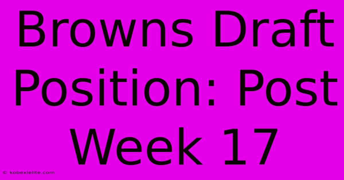 Browns Draft Position: Post Week 17