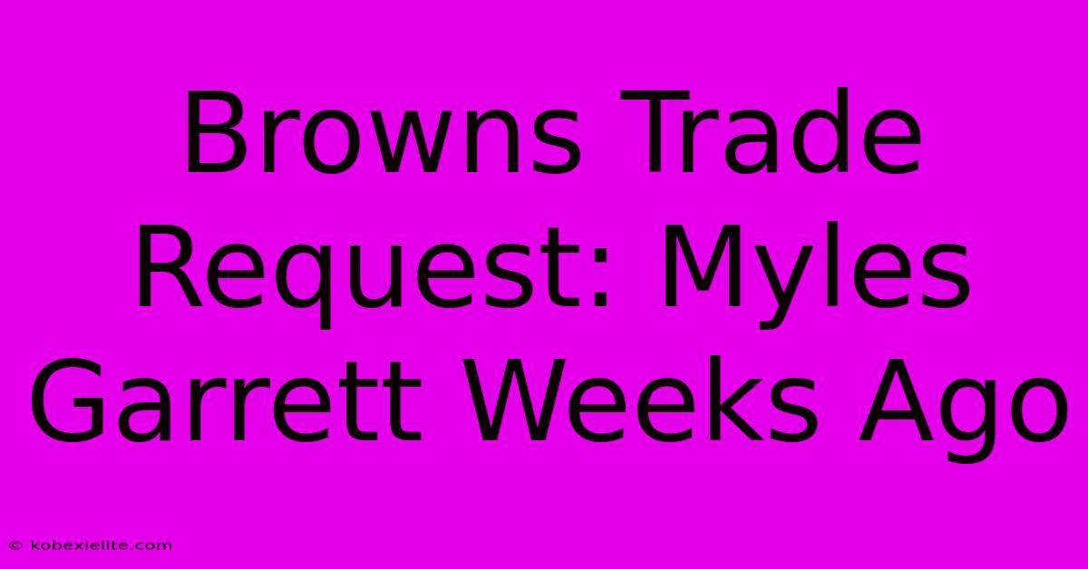 Browns Trade Request: Myles Garrett Weeks Ago