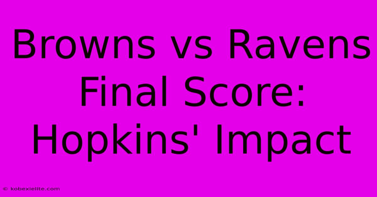 Browns Vs Ravens Final Score: Hopkins' Impact