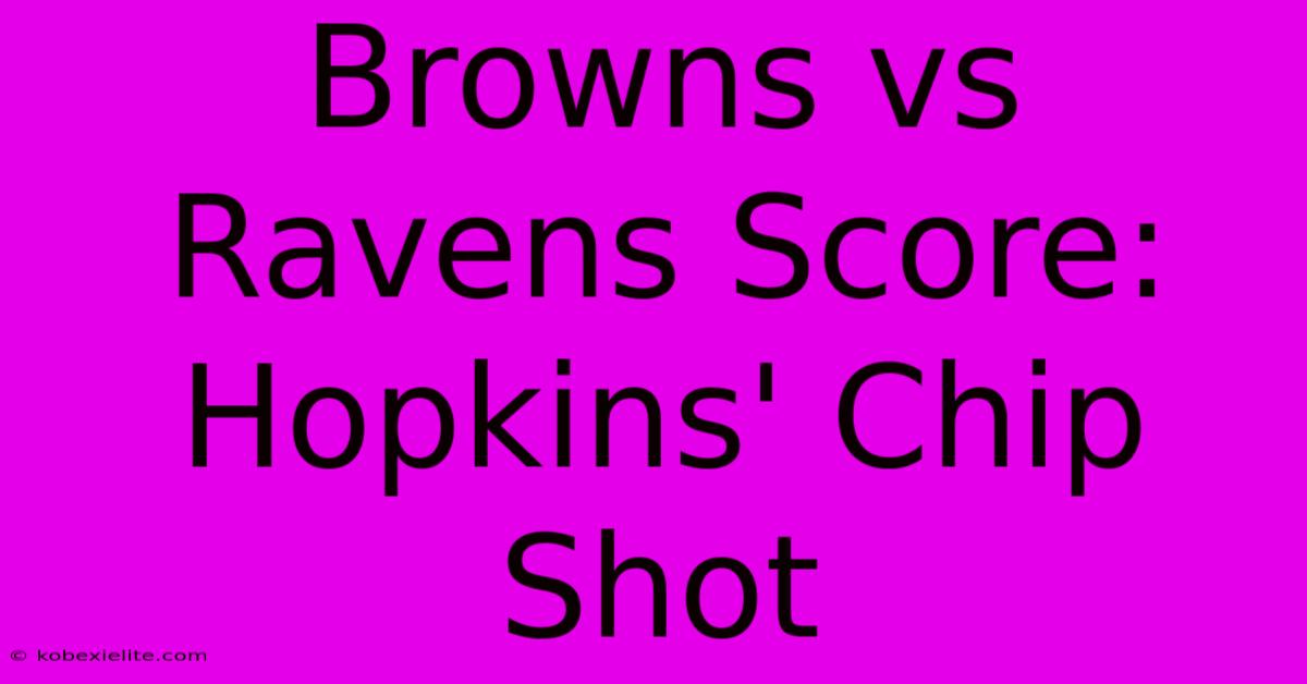 Browns Vs Ravens Score: Hopkins' Chip Shot