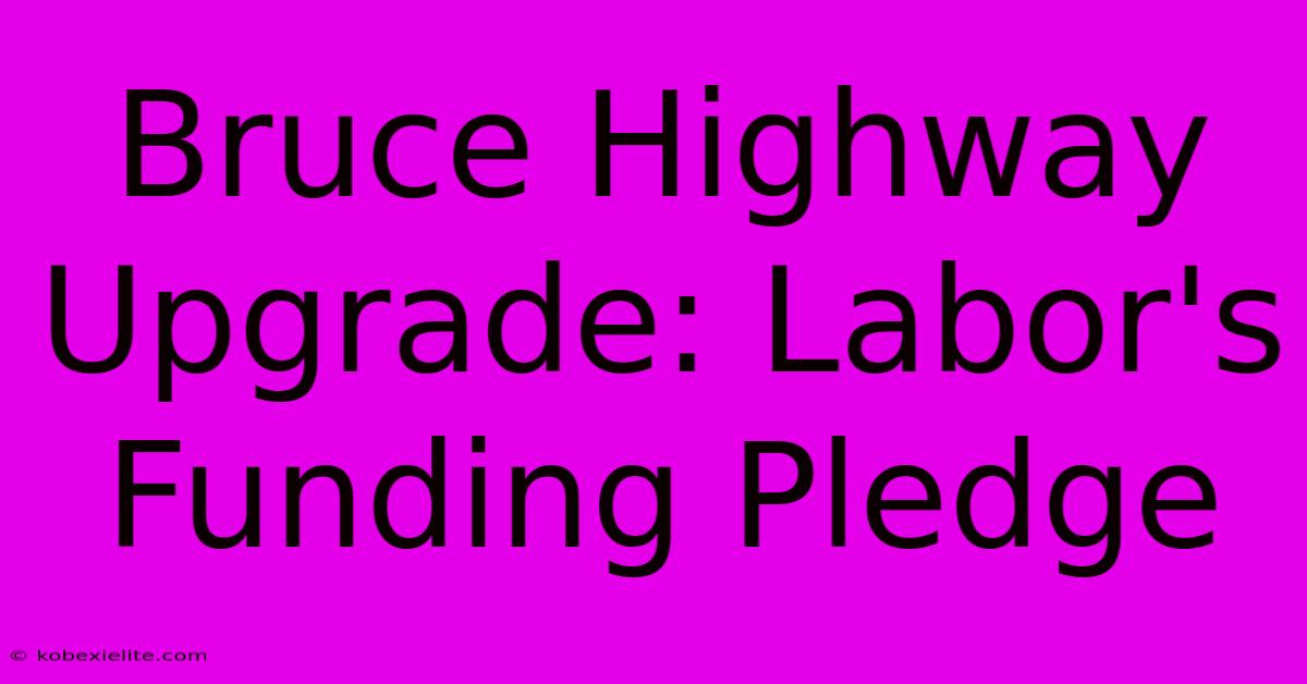 Bruce Highway Upgrade: Labor's Funding Pledge