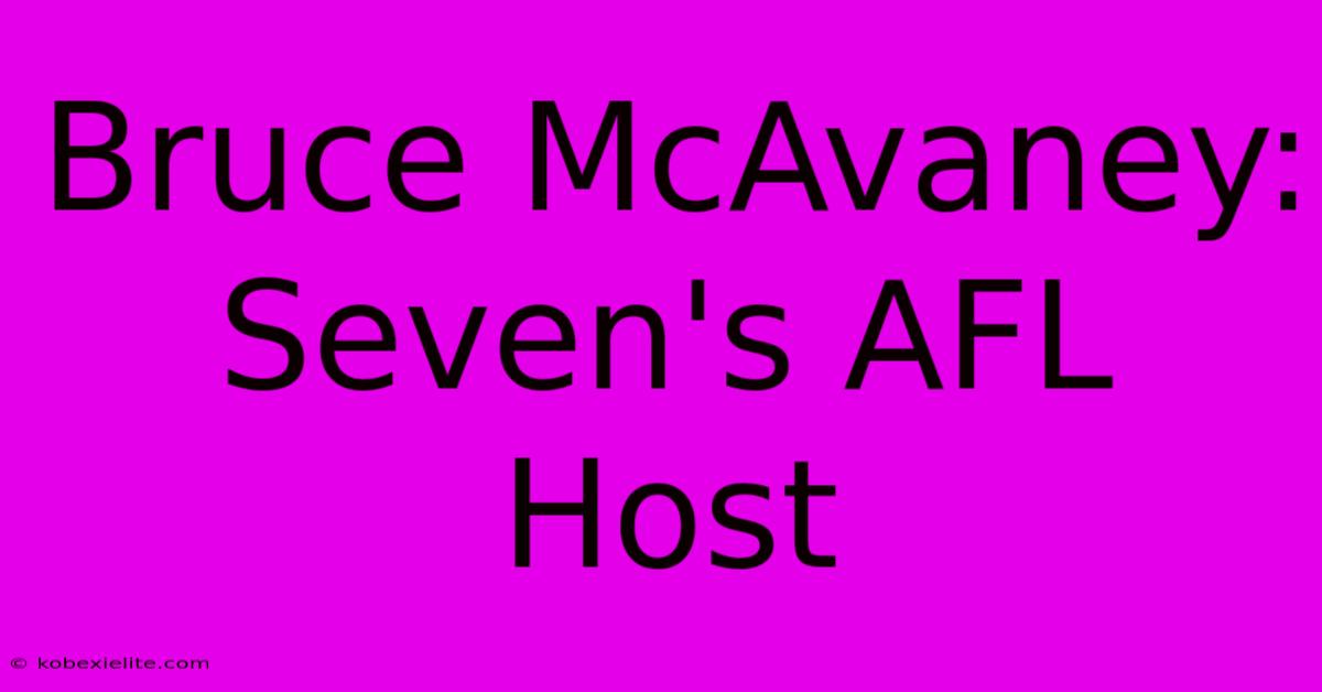 Bruce McAvaney: Seven's AFL Host