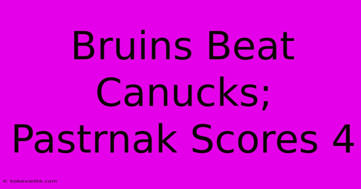Bruins Beat Canucks; Pastrnak Scores 4 Bruins Beat Canucks; Pastrnak Scores 4