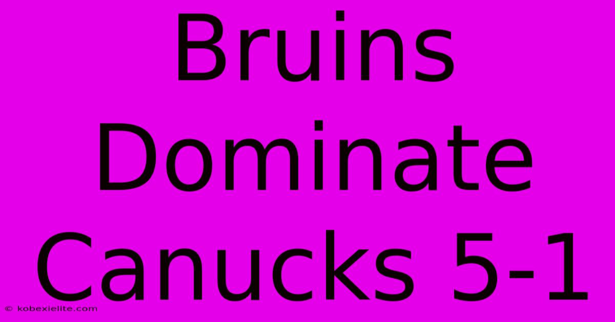 Bruins Dominate Canucks 5-1 Bruins Dominate Canucks 5-1