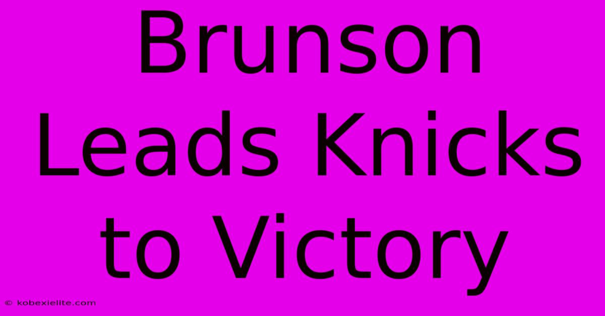 Brunson Leads Knicks To Victory