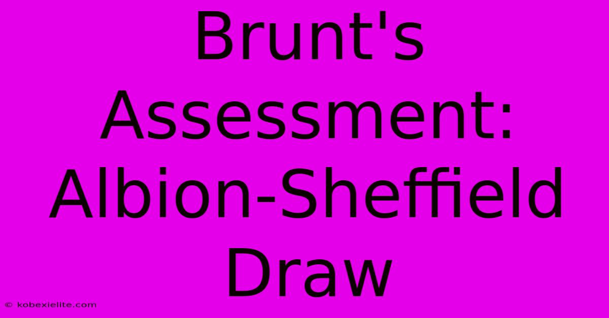 Brunt's Assessment: Albion-Sheffield Draw